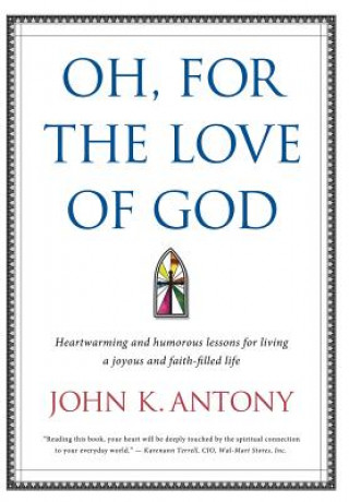 Libro Oh, for the Love of God John K. Antony