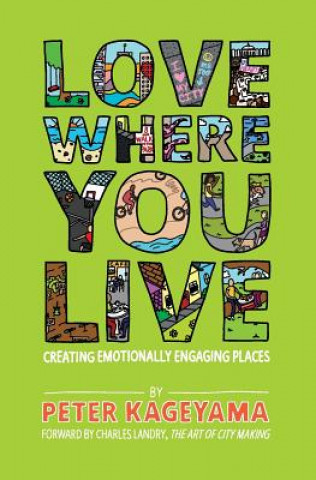 Könyv Love Where You Live: Creating Emotionally Engaging Places Peter Kageyama