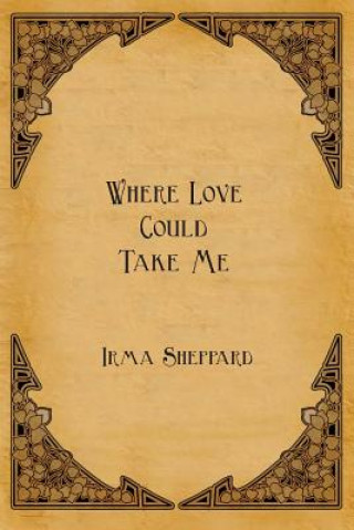 Kniha Where Love Could Take Me Irma Sheppard