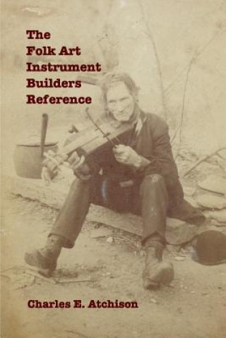 Livre Folk Art Instrument Builders Reference Charles E. Atchison