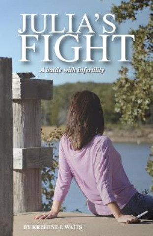 Kniha Julia's Fight: A Battle with Infertility Kristine Ireland Waits