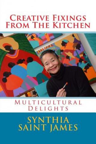Carte Creative Fixings from the Kitchen: Multicultural Delights Synthia Saint James