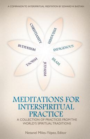 Kniha Meditations for Interspiritual Practice: A Collection of Practices from the World's Spiritual Traditions Netanel Miles-Yepez