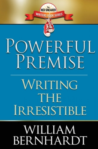 Buch Powerful Premise: Writing the Irresistible William Bernhardt