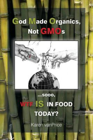 Carte God Made Organics, NOT GMOs Karen Anne vanBarneveld-Price