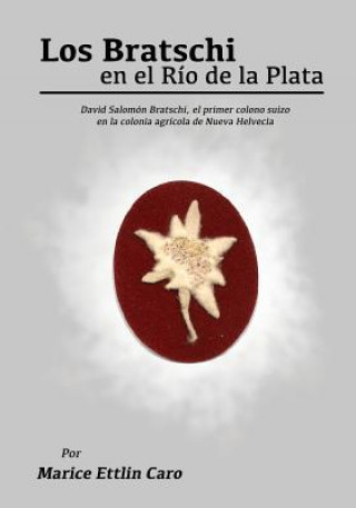 Книга Los Bratschi en el Rio de la Plata Marice Ettlin Caro