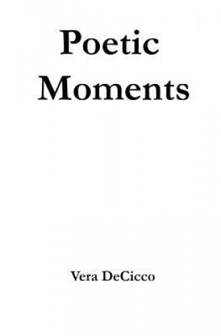 Könyv Poetic Moments Vera Decicco