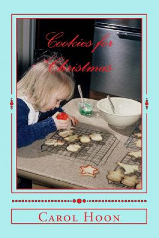 Книга Cookies for Christmas: Recipes and Memories from My Mother Carol Hoon
