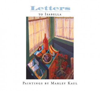 Livre Letters to Isabella: Paintings by Marley Kaul Kathleen Weflen