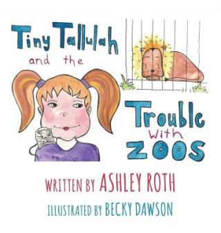 Carte Tiny Tallulah and The Trouble With Zoos Ashley N Roth
