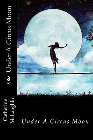 Könyv Under a Circus Moon Catherine McLaughlin