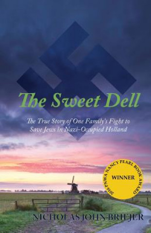 Livre The Sweet Dell: The True Story of One Family's Fight to Save Jews in Nazi-Occupied Holland Nicholas John Briejer