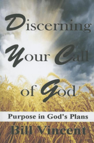 Kniha Discerning Your Call of God Bill Vincent