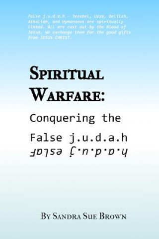 Könyv Spiritual Warfare: Conquering the False J.U.D.A.H Sandra Sue Brown