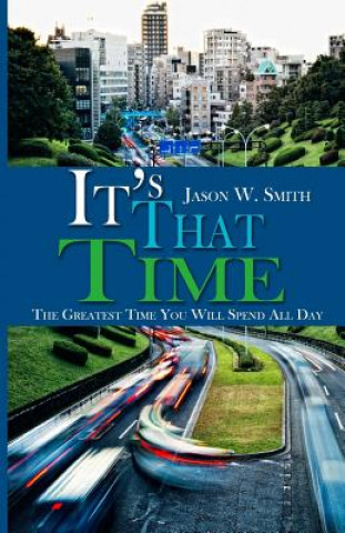 Knjiga It's That Time: The Greatest Time You Will Spend All Day Jason W. Smith