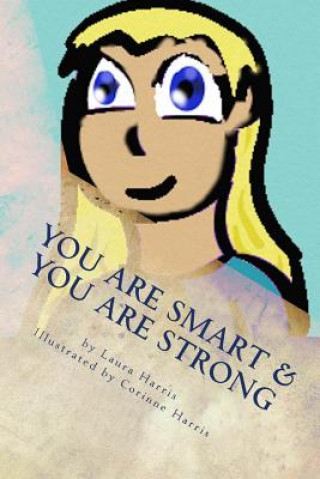 Könyv You Are Smart & You Are Strong: A Book of Empowerment for Children Laura Harris