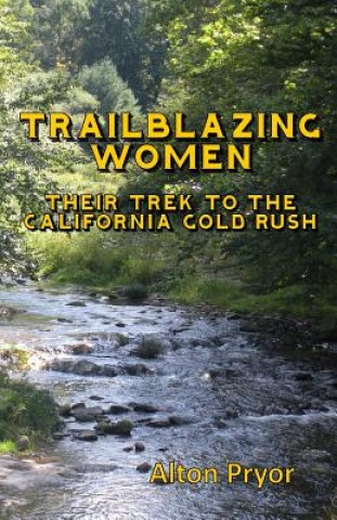 Livre Trailblazing Women: The Trek to the California Gold Rush Alton Pryor