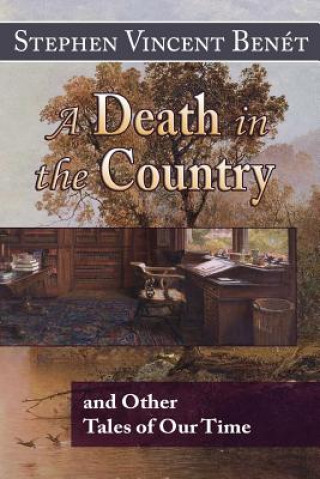 Carte A Death in the Country, and Other Tales of Our Time Stephen Vincent Benet