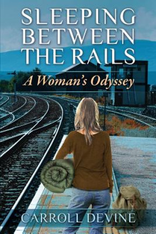 Carte Sleeping Between the Rails: A Woman's Odyssey Carroll Devine