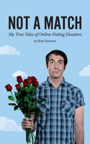 Knjiga Not a Match: My True Tales of Online Dating Disasters Brian Donovan