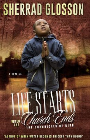 Carte Life Starts When the Church Ends: The Chronicles of Bird MR Sherrad O'Neil Glosson