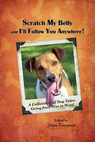 Kniha Scratch My Belly & I'll Follow You Anywhere: A Collection of Dog Tales: Going from Woe to Woof Jean Tennant
