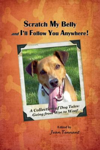 Knjiga Scratch My Belly & I'll Follow You Anywhere: A Collection of Dog Tales: Going from Woe to Woof Jean Tennant