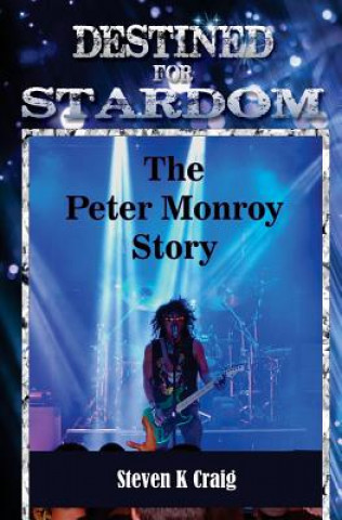 Książka Destined for Stardom: The Peter Monroy Story Steven K. Craig