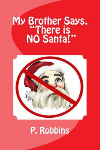 Knjiga My Brother Says, "There Is No Santa!" P. a. Robbins