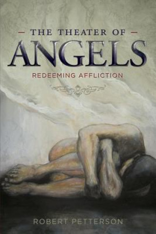 Книга The Theater of Angels: Redeeming Affliction Robert Petterson