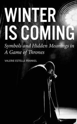 Kniha Winter Is Coming: Symbols and Hidden Meanings in a Game of Thrones Valerie Estelle Frankel