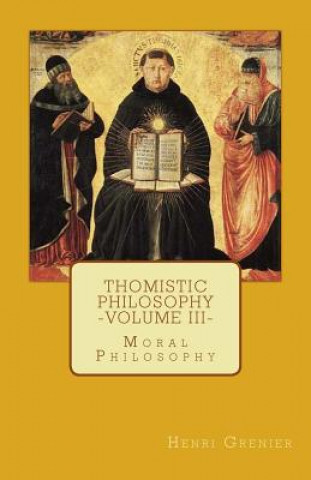 Kniha Thomistic Philosophy - Volume III: Moral Philosophy Henri Grenier