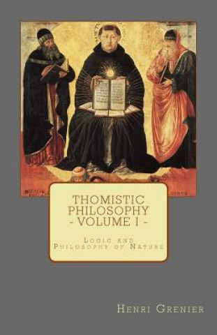 Kniha Thomistic Philosophy - Volume I: Logic and Philosophy of Nature Henri Grenier