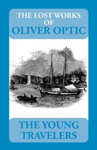 Книга The Lost Works of Oliver Optic: The Young Travelers William T. Adams