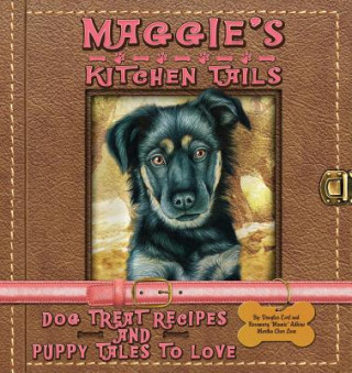 Книга Maggie's Kitchen Tails - Dog Treat Recipes and Puppy Tales to Love Rosemary Mamie Adkins