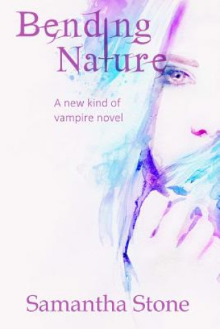 Kniha Bending Nature: A New Kind of Vampire Novel Samantha Stone