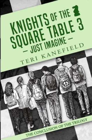 Buch Knights of the Square Table 3: Just Imagine Teri Kanefield