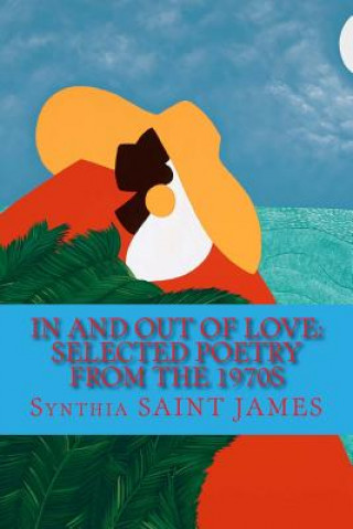 Книга In and Out of Love: Selected Poetry from the 1970s Synthia Saint James