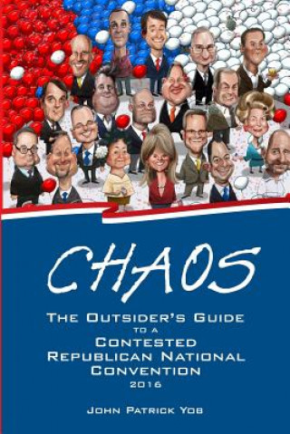 Книга Chaos: The Outsider's Guide to a Contested Republican National Convention MR John Patrick Yob