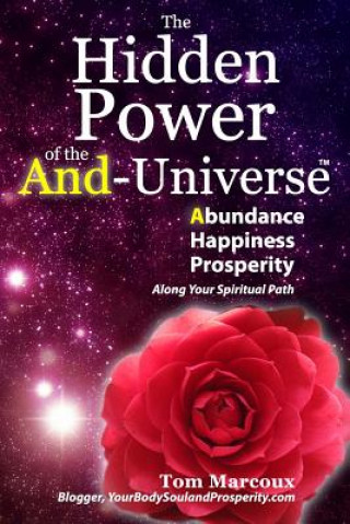 Libro The Hidden Power of the And-Universe: Abundance, Happiness, Prosperity - Along Your Spiritual Path Tom Marcoux