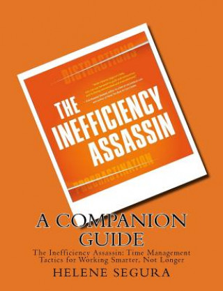 Libro A Companion Guide for: The Inefficiency Assassin: Time Management Tactics for Working Smarter, Not Longer Helene Segura