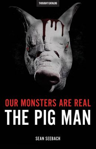 Carte Our Monsters Are Real: The Pig Man Sean Seebach