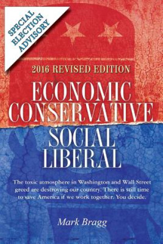 Książka Economic Conservative/Social Liberal - 2016 Revised Edition with Special Election Advisory Mark Bragg