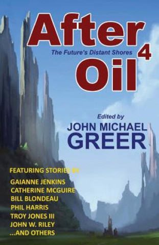 Carte After Oil 4: The Future's Distant Shores John Michael Greer