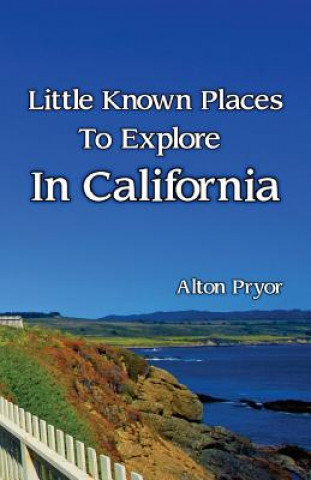 Kniha Little Known Places to Explore in California Alton Pryor