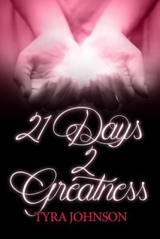 Kniha 21 Days 2 Greatness! Tyra Johnson