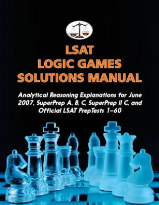 Könyv LSAT Logic Games Solutions Manual: Analytical Reasoning Explanations for June 2007, Superprep A, B, C, Superprep II C, and Official LSAT Preptests 1-6 Morley Tatro