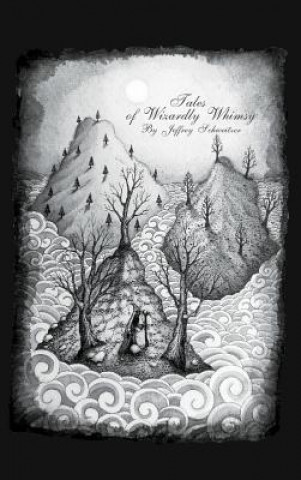 Книга Tales of Wizardly Whimsy Jeffrey Schweitzer