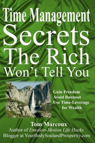 Książka Time Management Secrets the Rich Won't Tell You: Gain Freedom, Avoid Burnout, Use Time-Leverage for Wealth Tom Marcoux