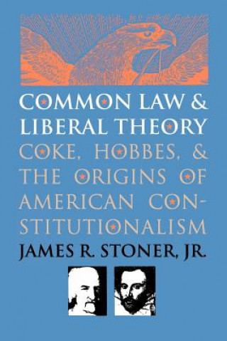 Libro Common Law and Liberal Theory: Coke, Hobbes, and the Origins of American Constitutionalism James R. Stoner